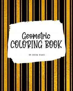 Geometric Patterns Coloring Book for Young Adults and Teens (8x10 Coloring Book / Activity Book): 4 (Geometric Patterns Coloring Books)