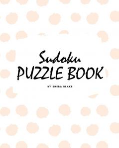 Sudoku Puzzle Book for Teens and Young Adults (8x10 Puzzle Book / Activity Book)