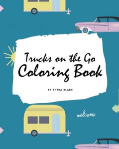 Trucks on the Go Coloring Book for Children (8x10 Coloring Book / Activity Book)