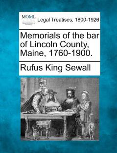 Memorials of the Bar of Lincoln County Maine 1760-1900.