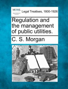 Regulation and the Management of Public Utilities.