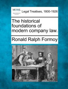 The Historical Foundations of Modern Company Law.