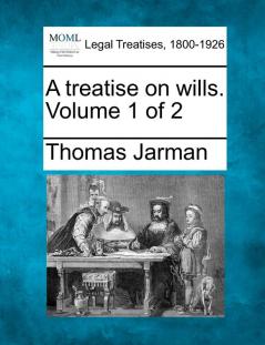 A treatise on wills. Volume 1 of 2