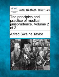 The Principles and Practice of Medical Jurisprudence. Volume 2 of 2