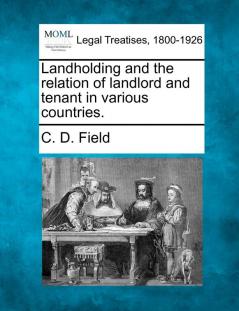 Landholding and the relation of landlord and tenant in various countries.