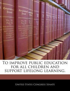 To Improve Public Education for All Children and Support Lifelong Learning.