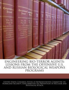 Engineering Bio-Terror Agents: Lessons from the Offensive U.S. and Russian Biological Weapons Programs