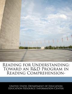 Reading for Understanding: Toward an R&D Program in Reading Comprehension-