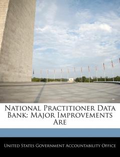 National Practitioner Data Bank: Major Improvements Are