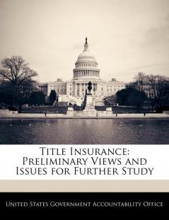 Title Insurance: Preliminary Views and Issues for Further Study