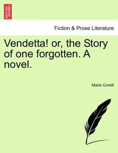 Vendetta! or the Story of one forgotten. A novel. Vol. I.