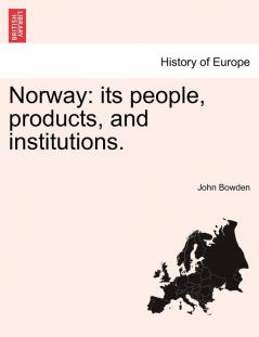 Norway: its people products and institutions.