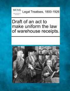 Draft of an ACT to Make Uniform the Law of Warehouse Receipts.