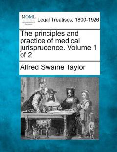 The Principles and Practice of Medical Jurisprudence. Volume 1 of 2