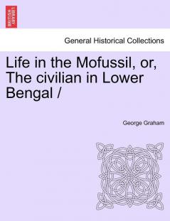 Life in the Mofussil Or the Civilian in Lower Bengal