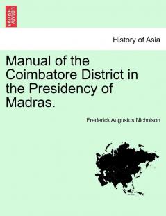 Manual of the Coimbatore District in the Presidency of Madras.
