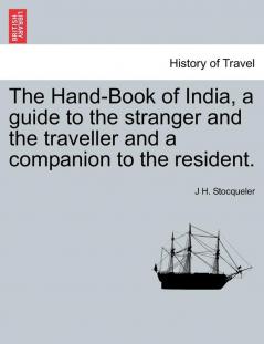 The Hand-Book of India a guide to the stranger and the traveller and a companion to the resident. SECOND EDITION.