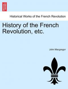 History of the French Revolution Etc. Vol. V.