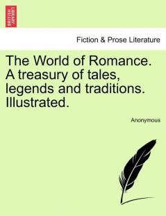 The World of Romance. A treasury of tales legends and traditions. Illustrated.