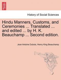 Hindu Manners Customs and Ceremonies ... Translated ... and edited ... by H. K. Beauchamp ... Second edition.