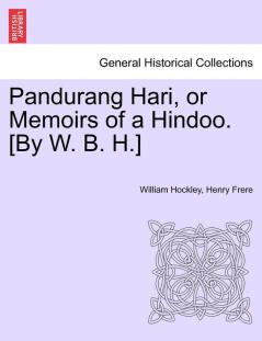 Pandurang Hari or Memoirs of a Hindoo. [by W. B. H.] Vol. II.