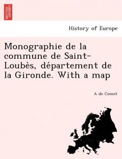Monographie De La Commune De Saint-LoubèS, DéPartement De La Gironde. With A Map (French Edition)