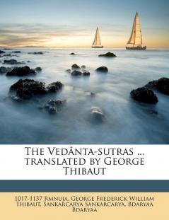 The Vedânta-sutras ... translated by George Thibaut