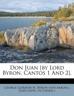 Don Juan [by Lord Byron. Cantos 1 And 2].