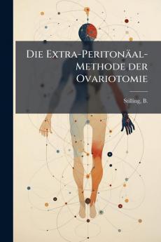 Die Extra-Peritonäal-Methode der Ovariotomie