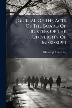 Journal Of The Acts Of The Board Of Trustees Of The University Of Mississippi