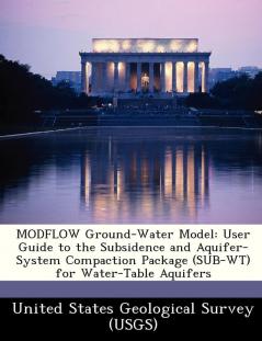 MODFLOW Ground-Water Model: User Guide to the Subsidence and Aquifer-System Compaction Package (SUB-WT) for Water-Table Aquifers