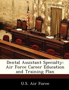 Dental Assistant Specialty: Air Force Career Education and Training Plan