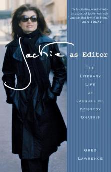 Jackie as Editor: The Literary Life of Jacqueline Kennedy Onassis