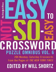 The New York Times Easy to Not-So-Easy Crossword Puzzle Omnibus Vol. 6