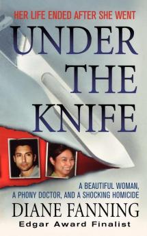 Under the Knife: A Beautiful Woman a Phony Doctor and a Shocking Homicide