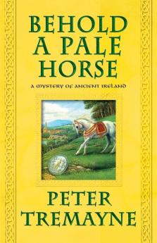 Behold a Pale Horse: A Mystery of Ancient Ireland: 22 (Mysteries of Ancient Ireland 22)