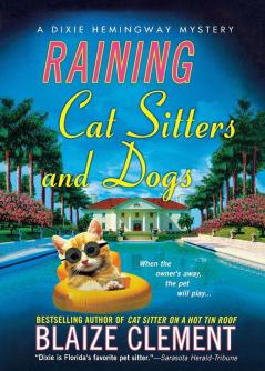 Raining Cat Sitters and Dogs: A Dixie Hemingway Mystery: 5 (Dixie Hemingway Mysteries 5)