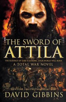 The Sword of Attila: A Total War Novel: 2 (Total War Rome 2)