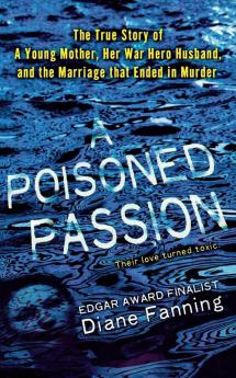 Poisoned Passion: A Young Mother Her War Hero Husband and the Marriage That Ended in Murder