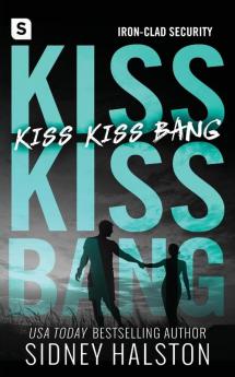 Kiss Kiss Bang: An Iron Clad Security Novel: 3 (Iron-clad Security 3)