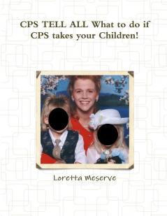 CPS TELL ALL What to do if CPS takes your Children!
