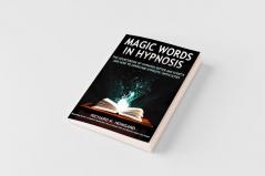 Magic Words the Sourcebook of Hypnosis Patter and Scripts and How to Overcome Hypnotic Difficulties