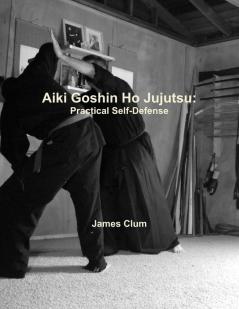 Aiki Goshin Ho Jujutsu: Practical Self-Defense