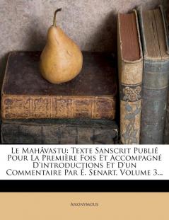 Le Mahavastu: Texte Sanscrit Publie Pour La Premiere Fois Et Accompagne D'Introductions Et D'Un Commentaire Par E. Senart Volume 3...