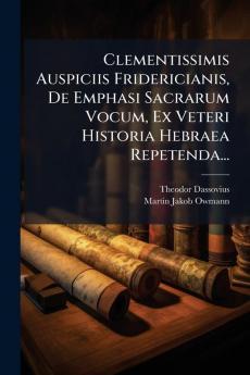 Clementissimis Auspiciis Fridericianis De Emphasi Sacrarum Vocum Ex Veteri Historia Hebraea Repetenda...