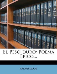 El Peso-duro: Poema Epico...