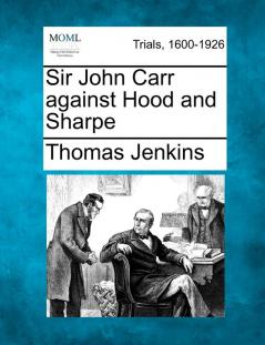 Sir John Carr Against Hood and Sharpe