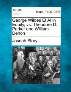 George Wildes et al in Equity vs. Theodore D. Parker and William Dehon