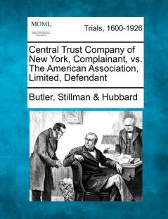 Central Trust Company of New York Complainant vs. the American Association Limited Defendant