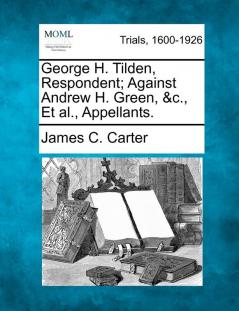 George H. Tilden Respondent; Against Andrew H. Green &C. et al. Appellants.